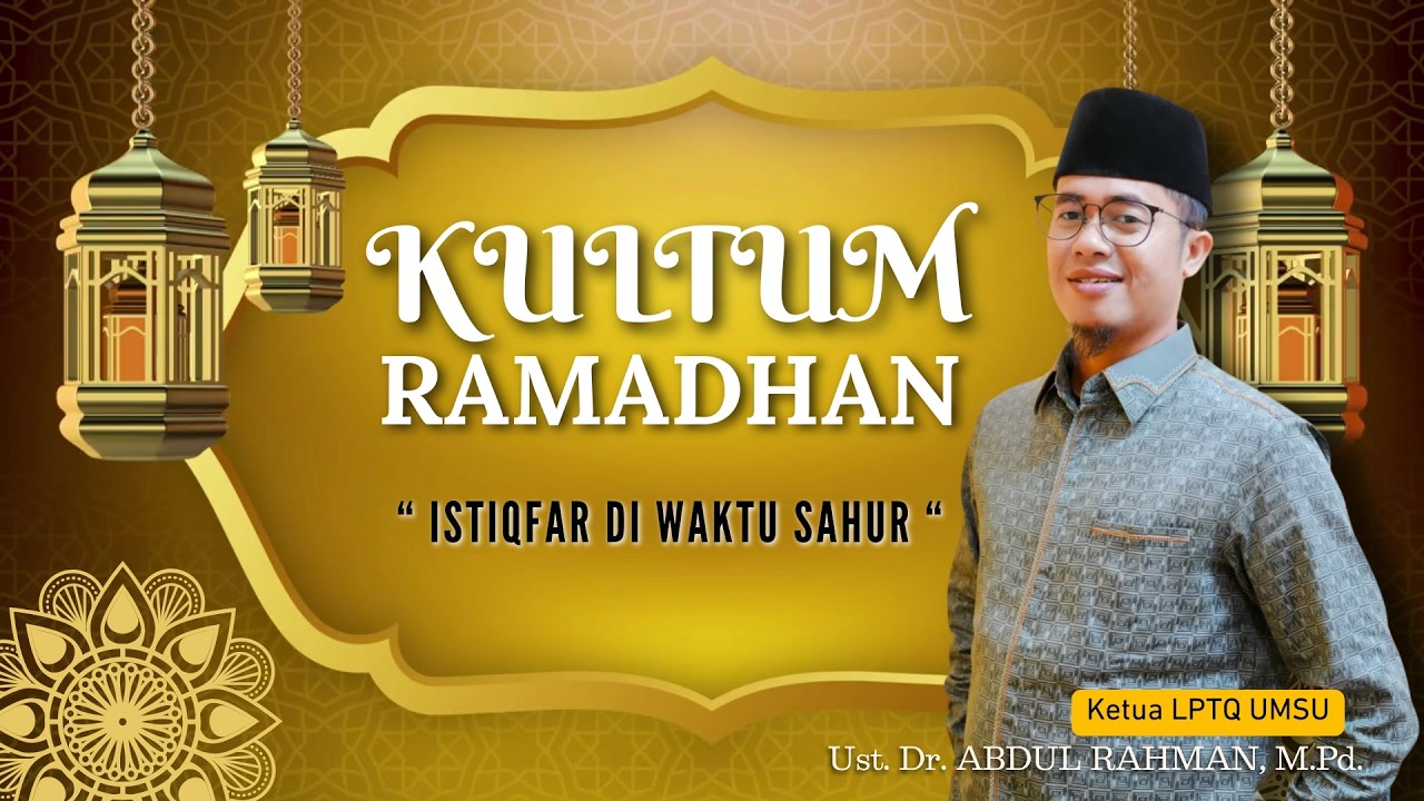 ANTUM - AYAT SUCI AL QUR'AN & KULTUM, BERSAMA DR. ABDUL RAHMAN, M.PD. ( KETUA LPTQ UMSU )