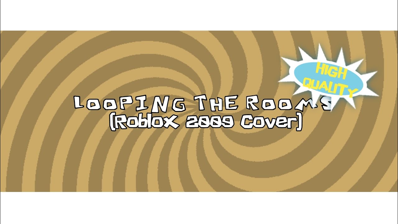 Looping The Rooms [Roblox 2009 Cover] (High Quality Version)