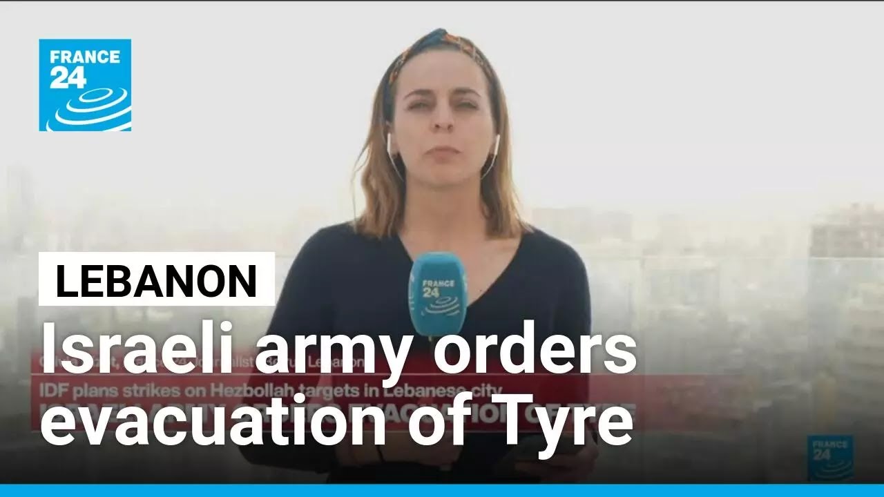 Strikes in Lebanon: Israeli army orders evacuation of the city of Tyre &bull; FRANCE 24 English