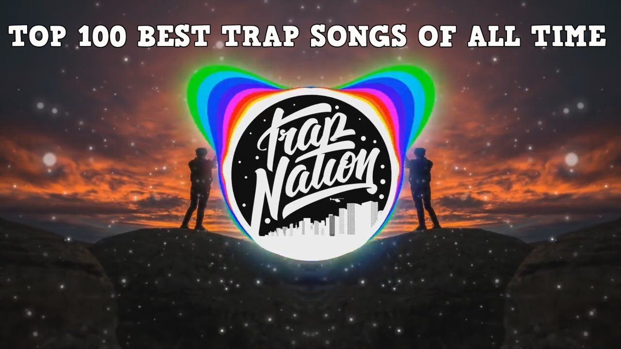 [Top 100] Best Trap/Future Bass Songs Of All Time [Best Trap]