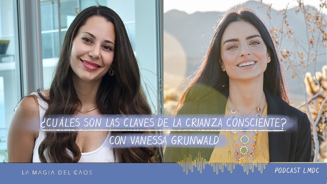 ¿Cuáles son las claves de la crianza consciente? con Vanessa Grunwald | T2 Ep #21 La Magia del Caos
