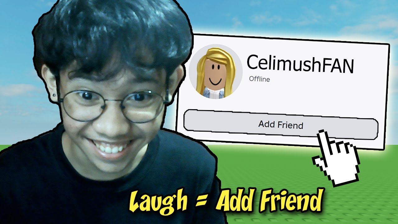 If I laugh, I'll add you on ROBLOX!