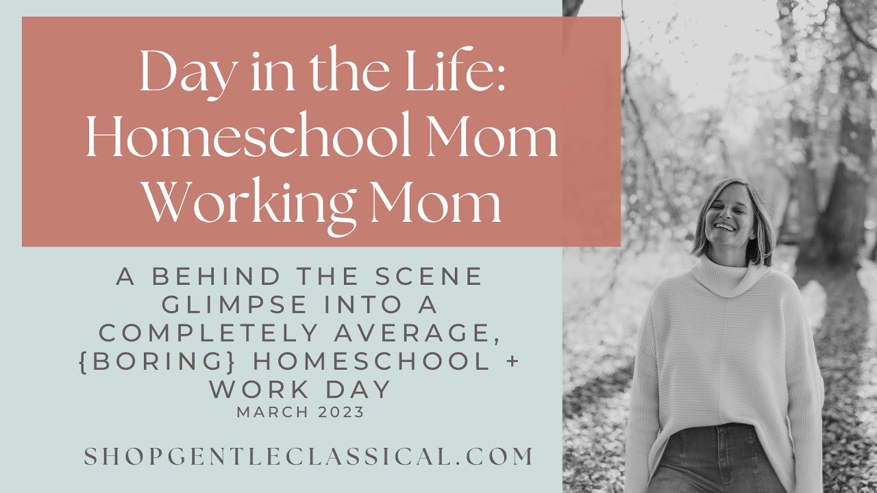 Day in the Life | Homeschool Mom | Work at Home Mom | Gentle Classical | Homeschool Routines