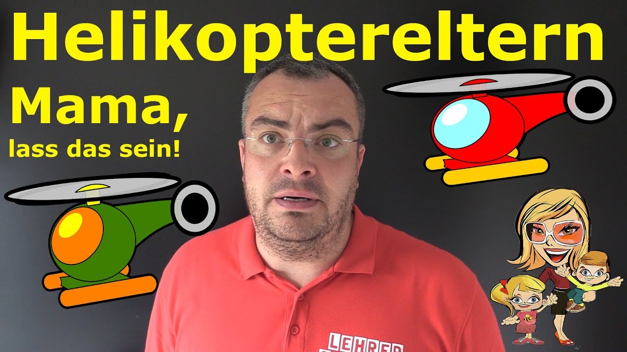 Helikopter-Eltern  - Mama, lass das sein!!  (Hubschrauber-Eltern) | Lehrerschmidt