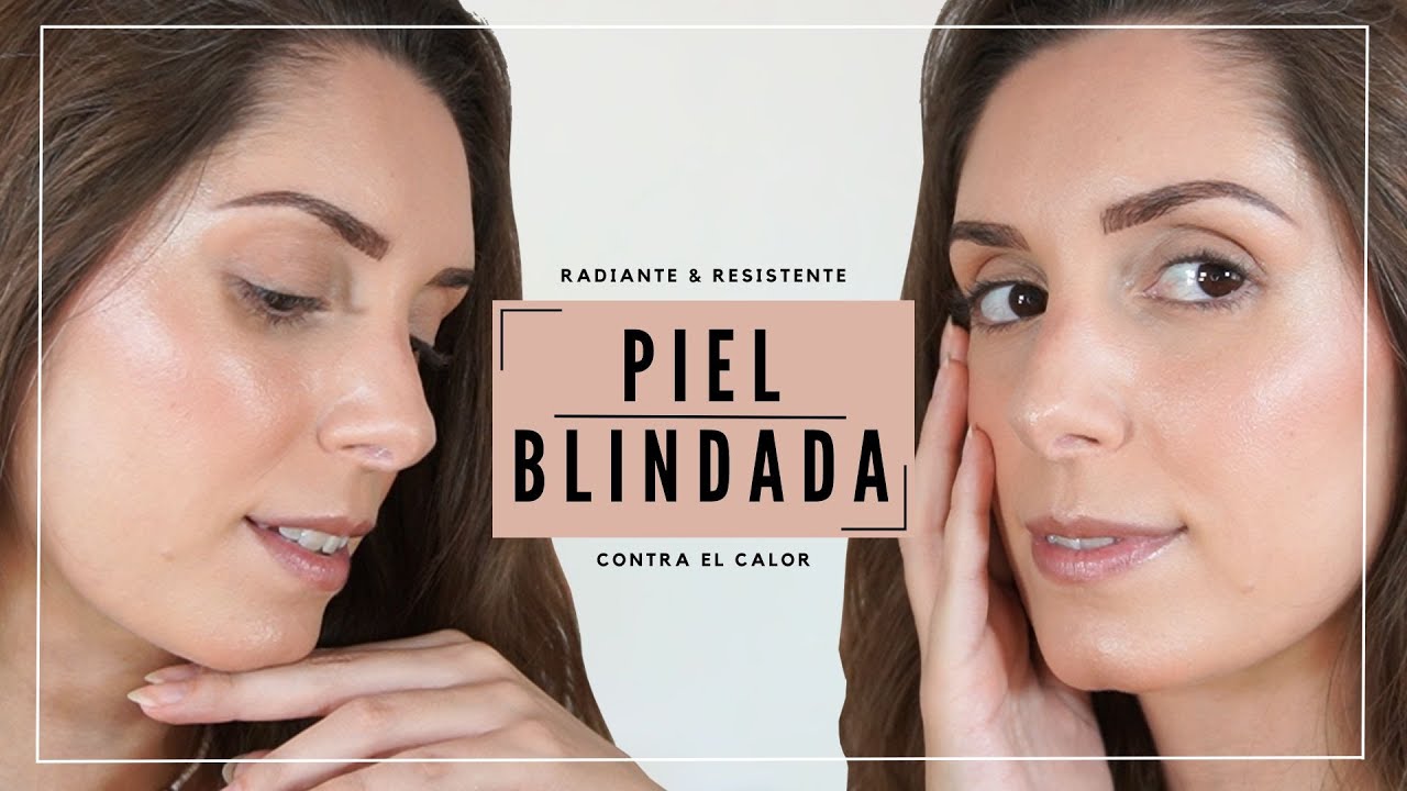 PIEL BLINDADA TUTORIAL | Maquillaje contra el calor | PIEL RADIANTE Y RESISTENTE