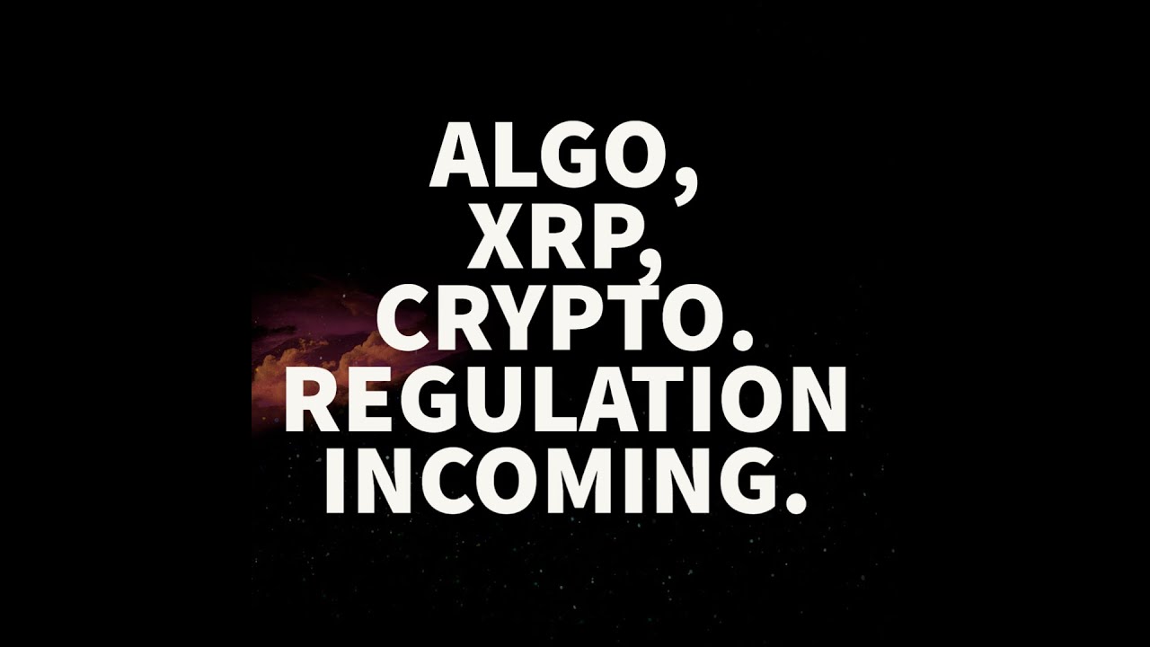 ALGORAND, XRP, CRYPTOCURRENCY REGULATION IS COMING.