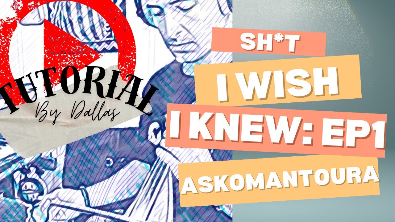 SH*T I WISH I KNEW: Episode 1 - SYRTA ASKOMANTOURA (TUTORIAL & BREAKDOWN)
