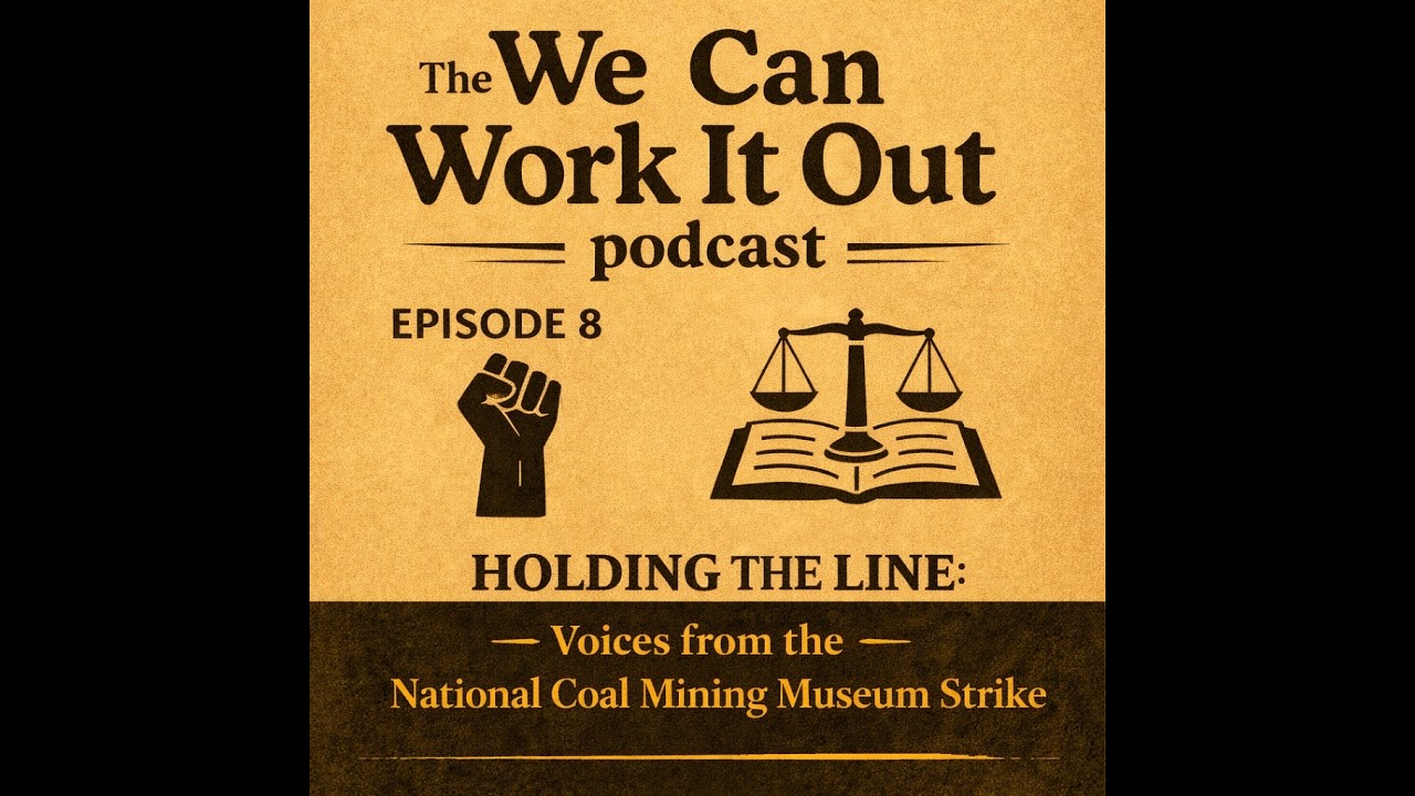 Episode 8- Holding the Line Underground: Voices from the Coal Mining Museum Strike