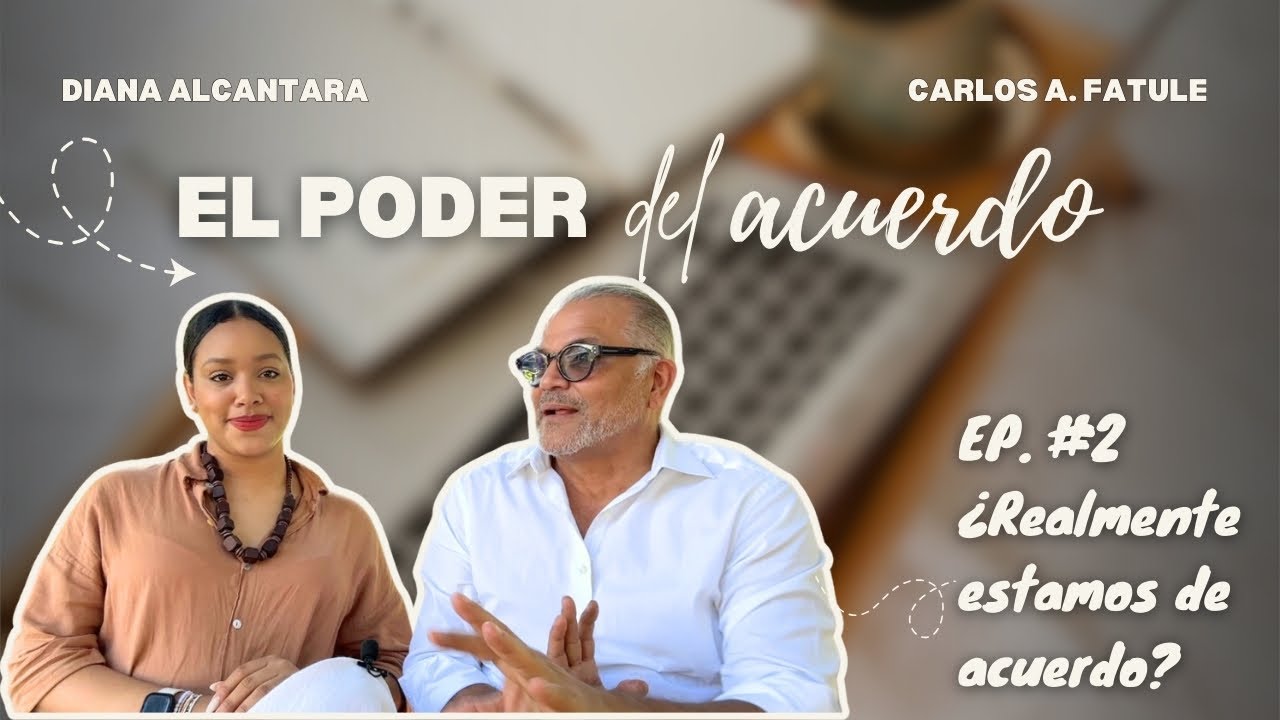 Ep.2 ¿Realmente estamos de acuerdo? | Carlos Alfredo Fatule & Diana Alcantara