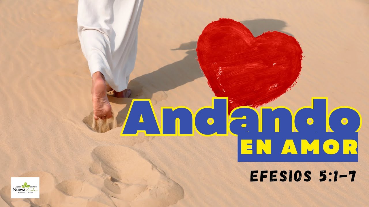 Andando en Amor - Efesios 5:1-7 - Pastor Luis Cuadrado 