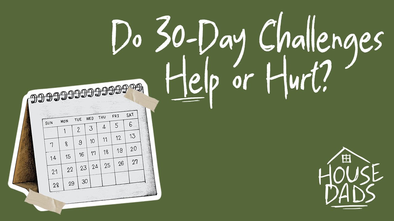 Do 30 Day Challenges Help or Hurt? | House Dads Podcast