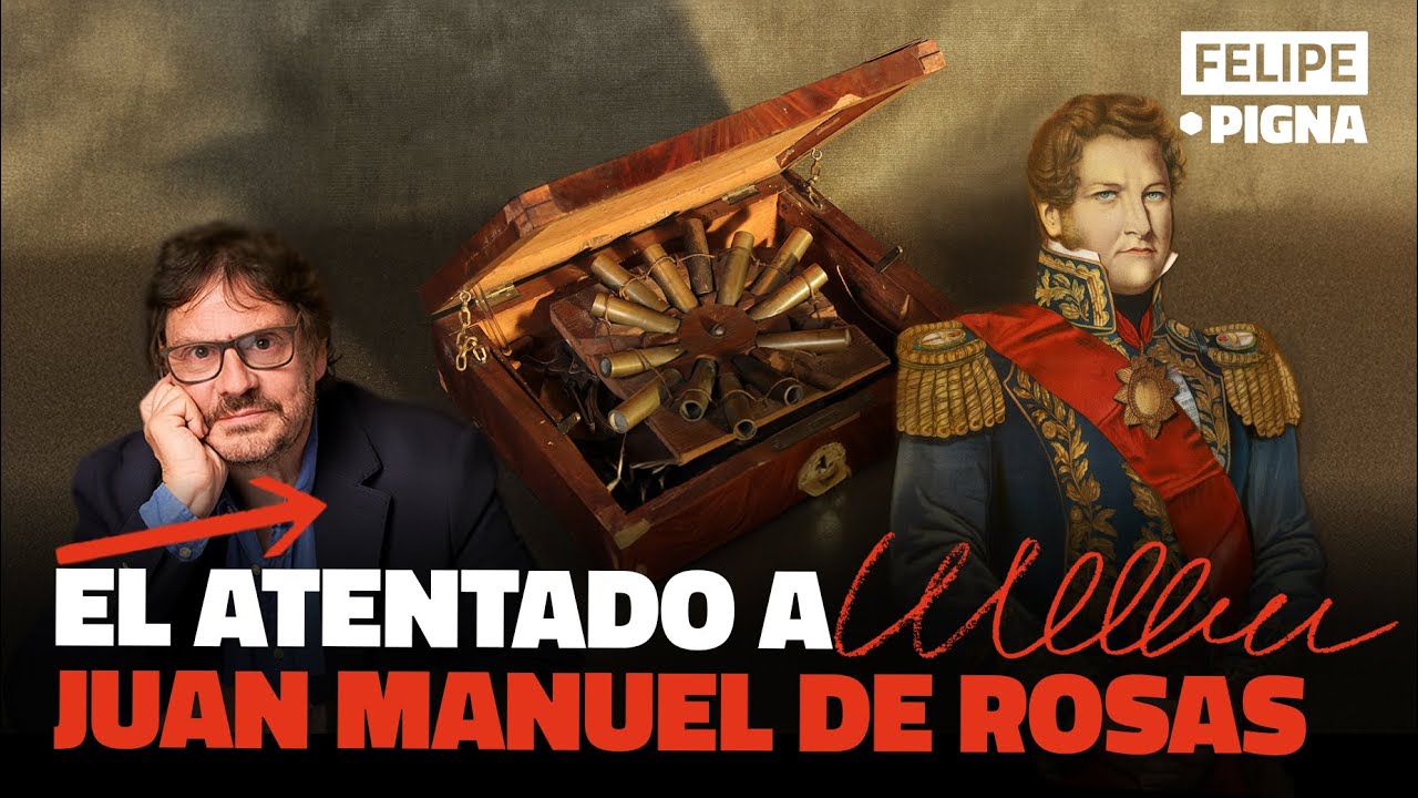 El atentado a Juan Manuel de Rosas. Felipe Pigna