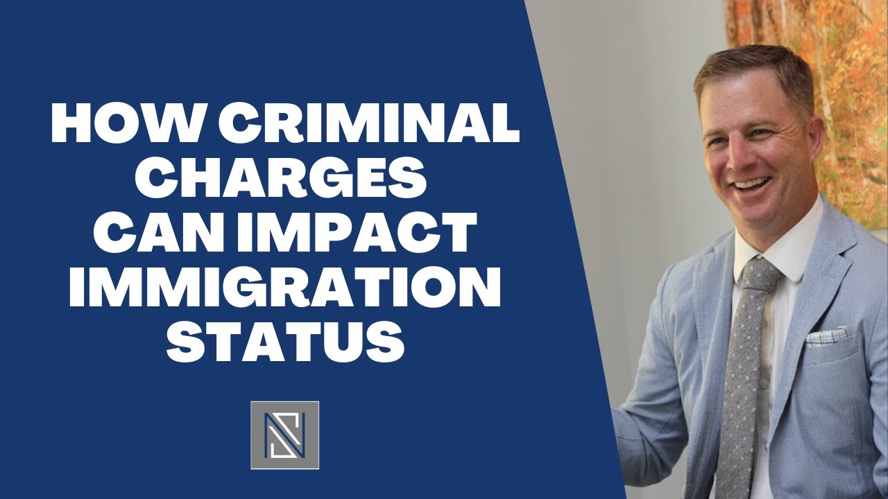 How Criminal Charges Can Impact Immigration Status