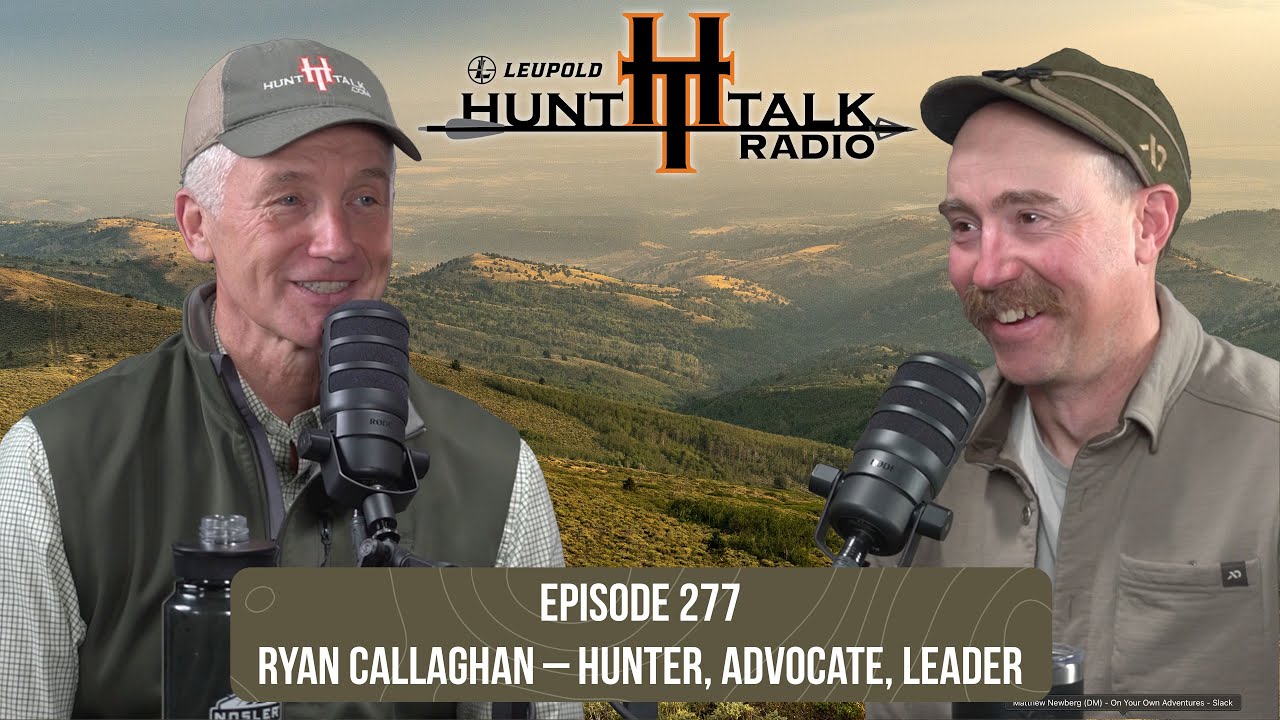 Ryan Callaghan – Hunter, Advocate, Leader | Episode 277 | Hunt Talk Radio