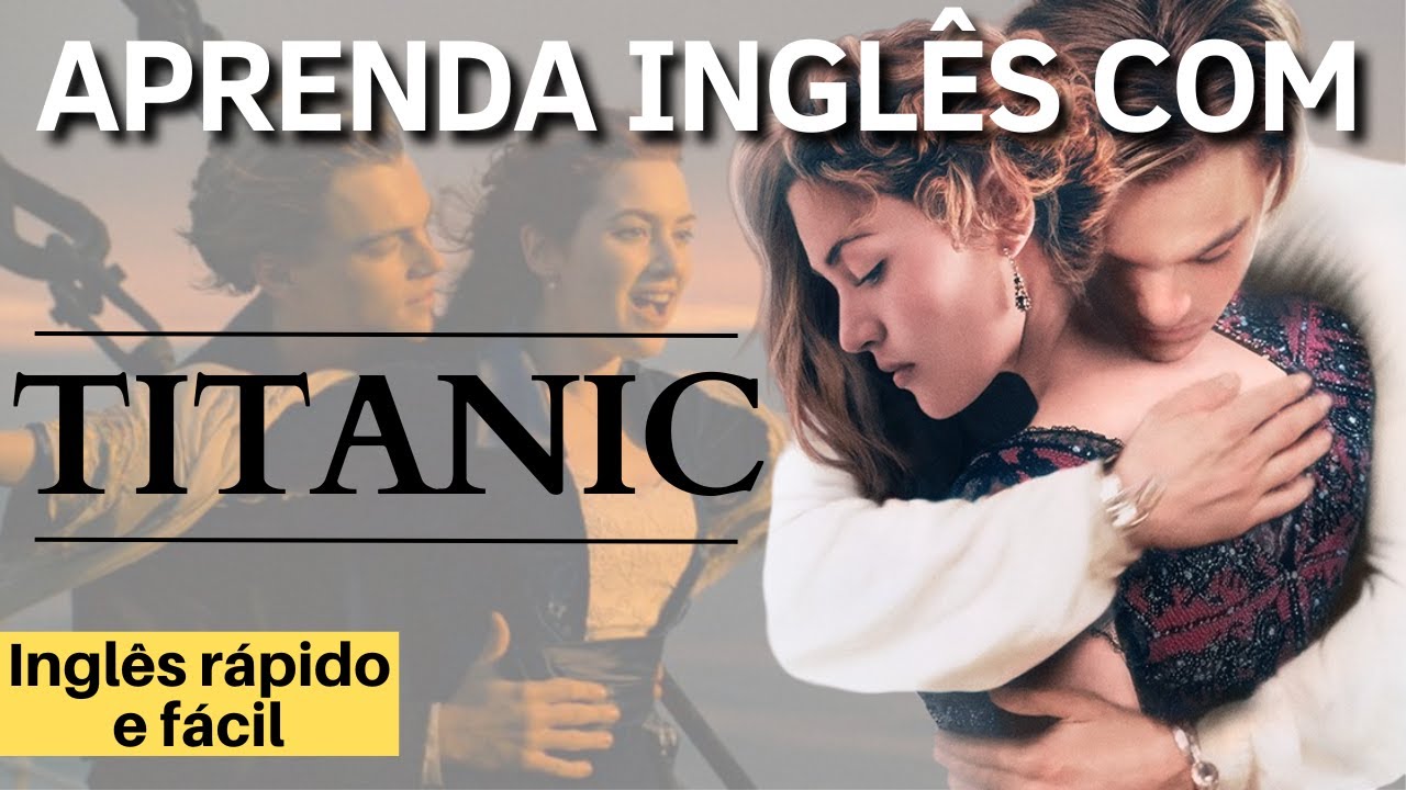 Aprenda Ingl&ecirc;s com TITANIC! - Ingl&ecirc;s com Filmes!