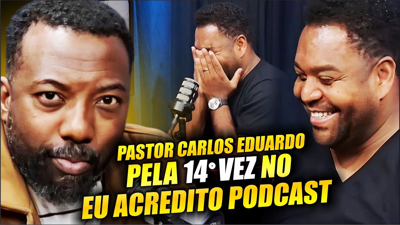 PASTOR CARLOS EDUARDO - DÉCIMA QUARTA VEZ NO EU ACREDITO PODCAST | VALE A PENA ASSISTIR DE NOVO