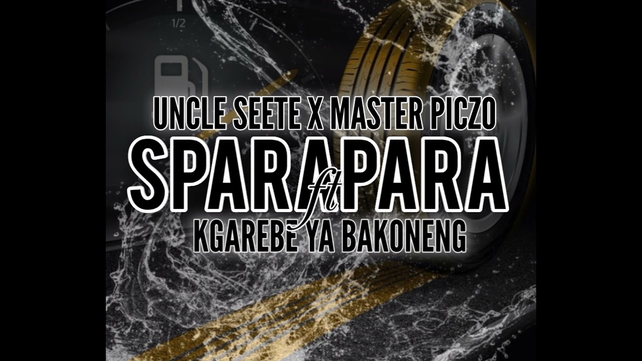 SPARAPARA_MASTER PICZO _X_KGAREBE YA BAKONENG ft UNCLE SEETE