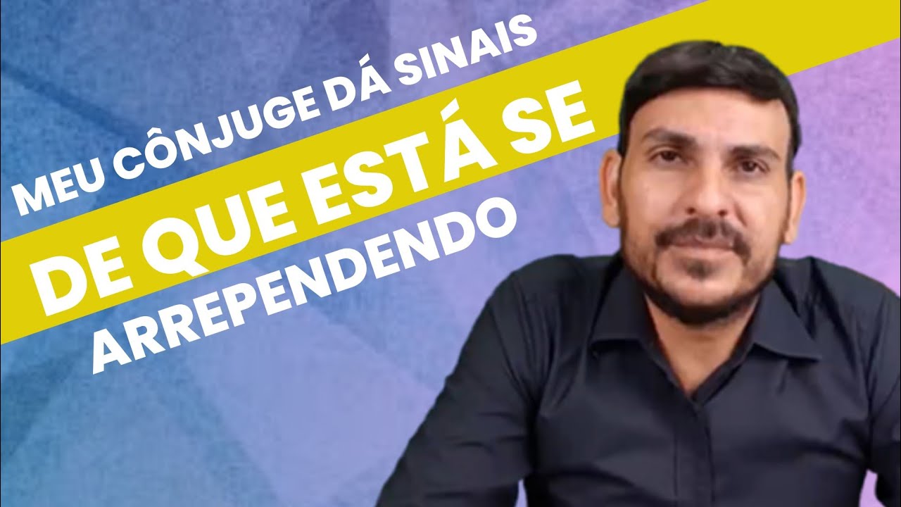 MEU CÔNJUGE DÁ SINAIS QUE ESTÁ SE ARREPENDENDO?