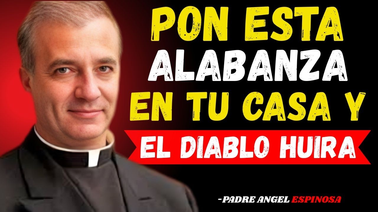 ¡PON ESTA ALABANZA EN TU CASA Y EL DIABLO HUIRÁ! | Mensaje Impactante de Fe por Padre Ángel Espinosa