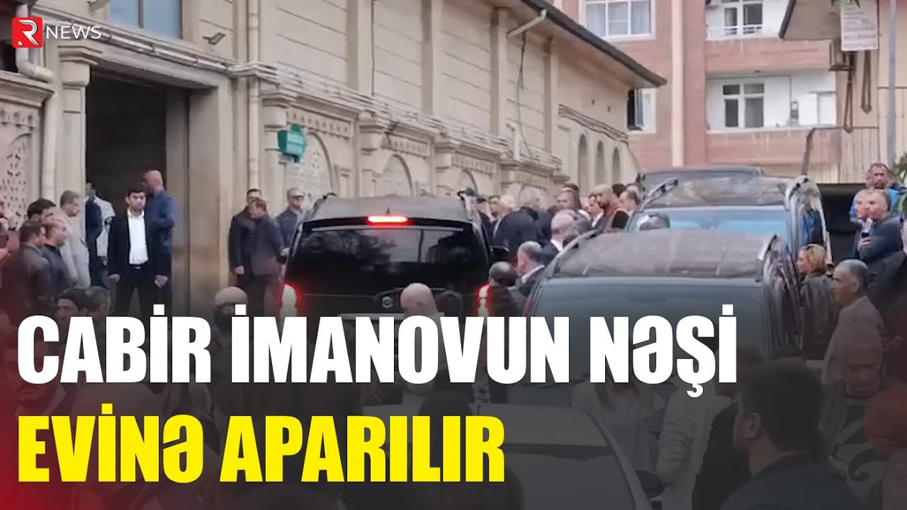 Cabir İmanovun nəşi evinə aparılır - RTV