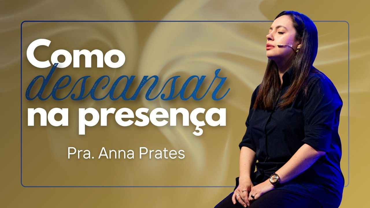 Guia para descansar na presença de Deus | Pra. Anna Prates | Casa de Deus