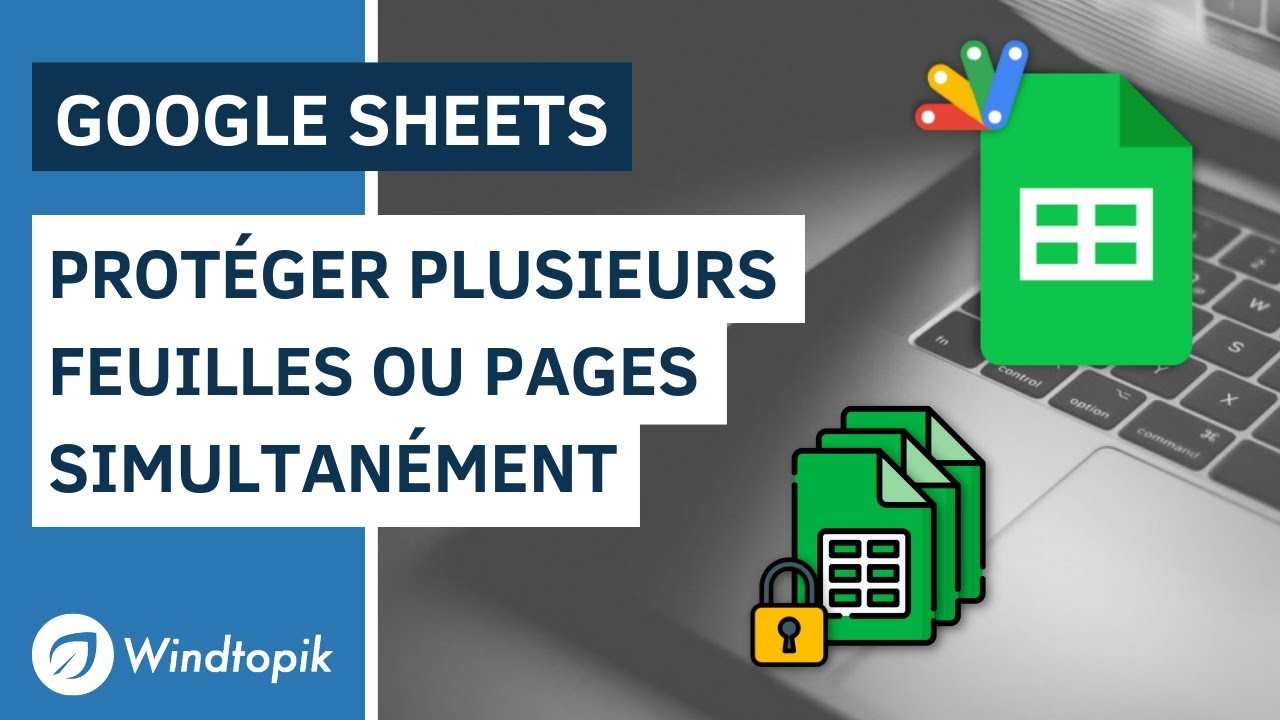 GOOGLE SHEETS : PROTÉGER PLUSIEURS FEUILLES OU PLAGES SIMULTANÉMENT
