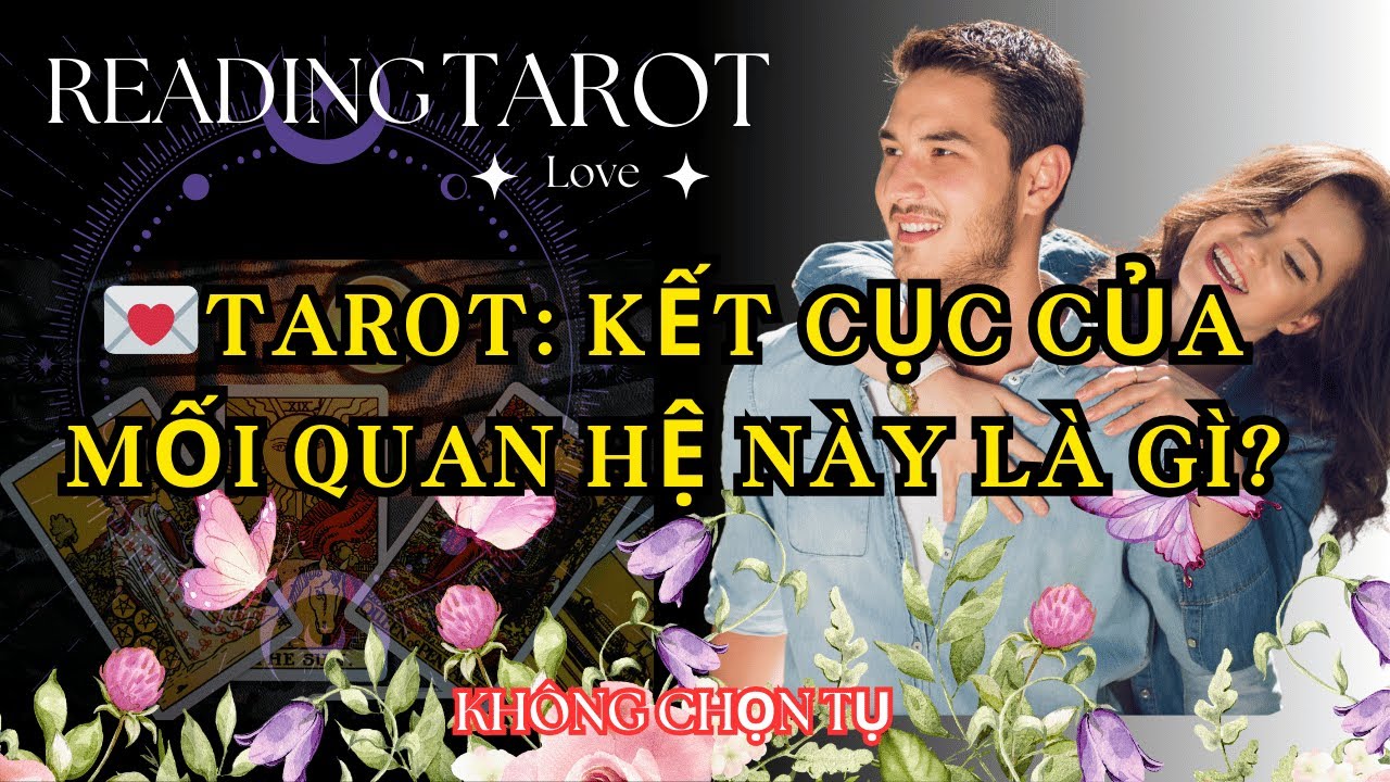 Tarot: Kết Cục Của Mối Quan Hệ Này Là Gì?