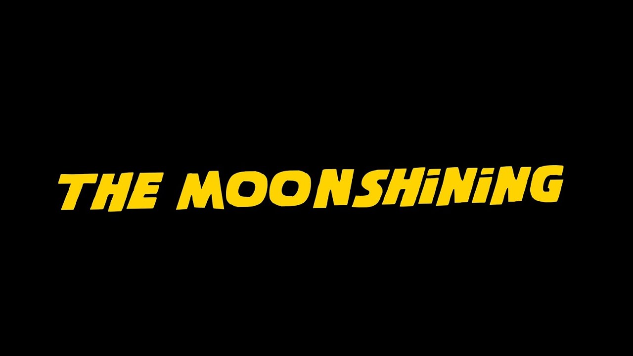 The Moonshining - A Boutique-y Cinema Production