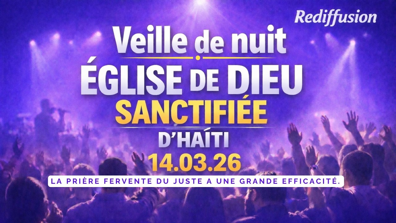 RÉDIFFUSION VEILLE DE NUIT - EGLISE DE DIEU SANTCIFIÉE - SAMEDI 14 MARS 2026