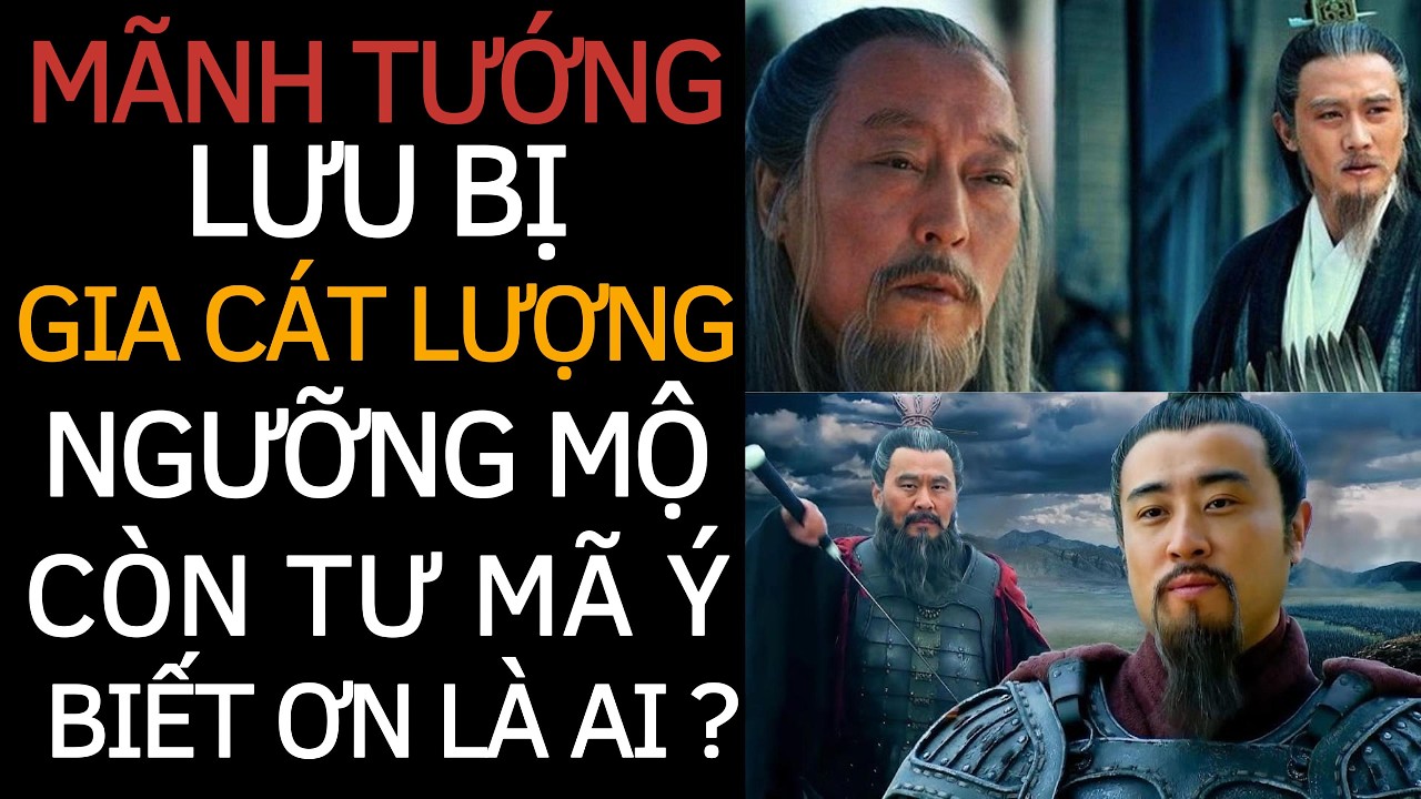 Mãnh Tướng Này Được LƯU BỊ và GIA CÁT LƯỢNG Ngưỡng Mộ, Còn TƯ MÃ Ý Biết Ơn Là Ai ?