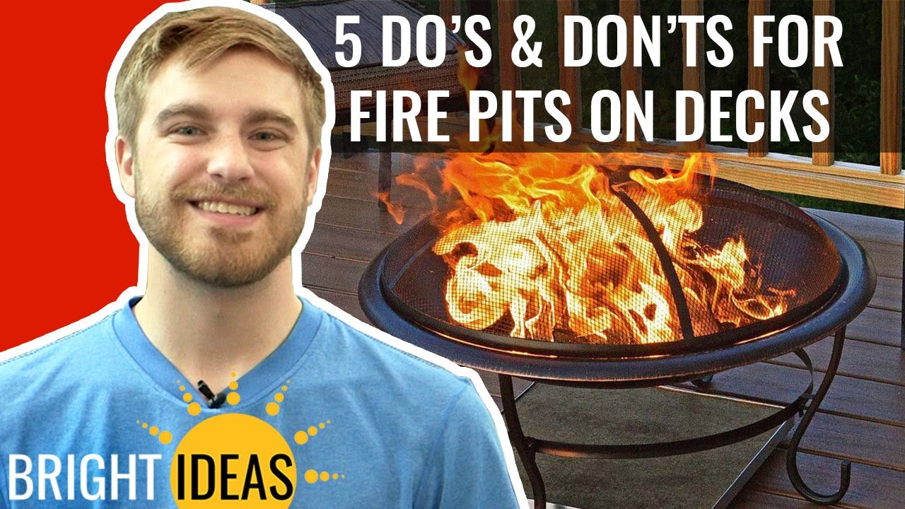 5 Do's & Don'ts When Using a Fire Pit on a Wood Deck - Bright Ideas: Episode 7