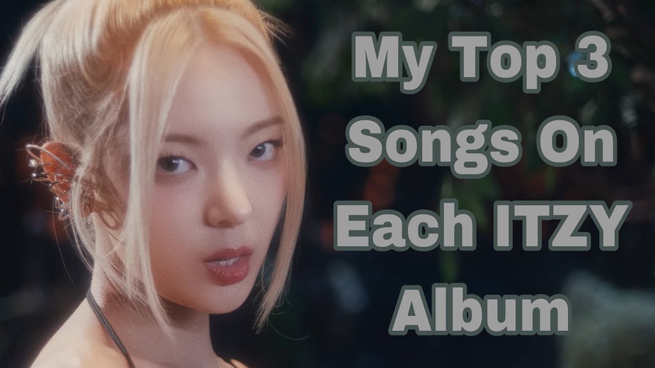 My Top 3 Songs On Each ITZY Album