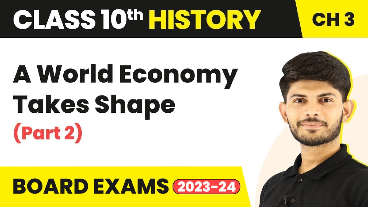 Class 10 History Chapter 3 | A World Economy Takes Shape (Part 2) 2023-24