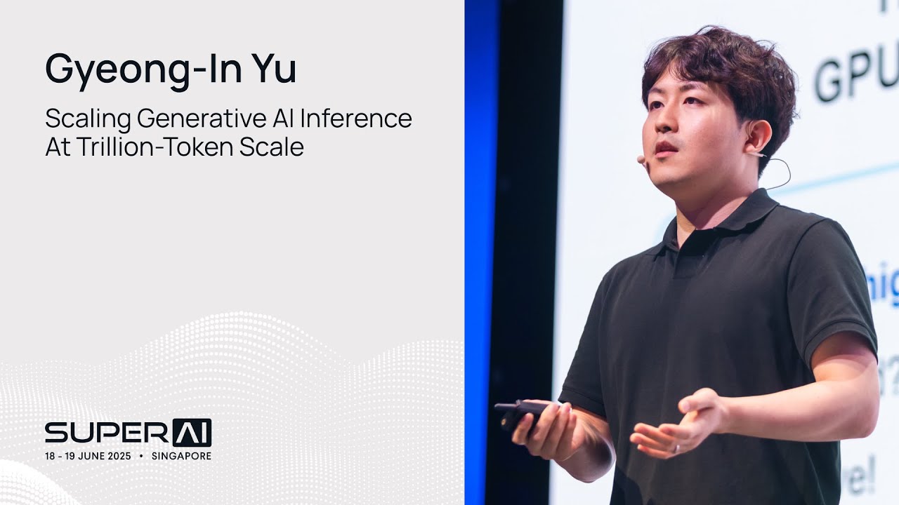 Gyeong-In Yu - Scaling Generative AI Inference at Trillion-Token Scale - SuperAI Singapore 2025