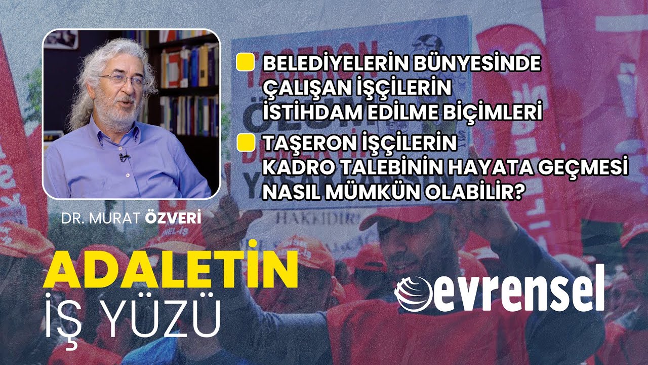 Belediyelerin bünyesindeki taşeron işçiler ve kadro talepleri - Dr. Murat Özveri | ADALETİN İŞ YÜZÜ