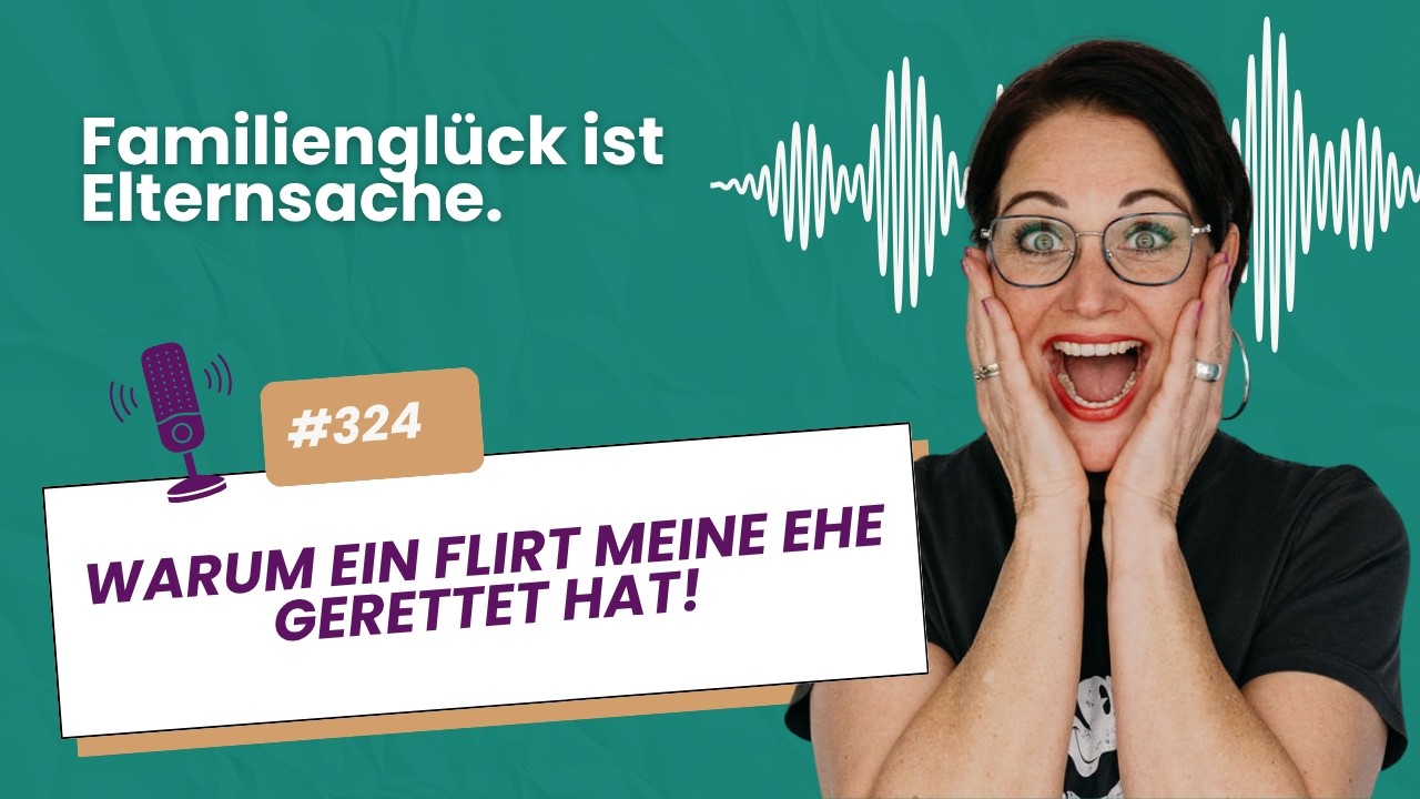#324 Warum ein Flirt meine Ehe gerettet hat!