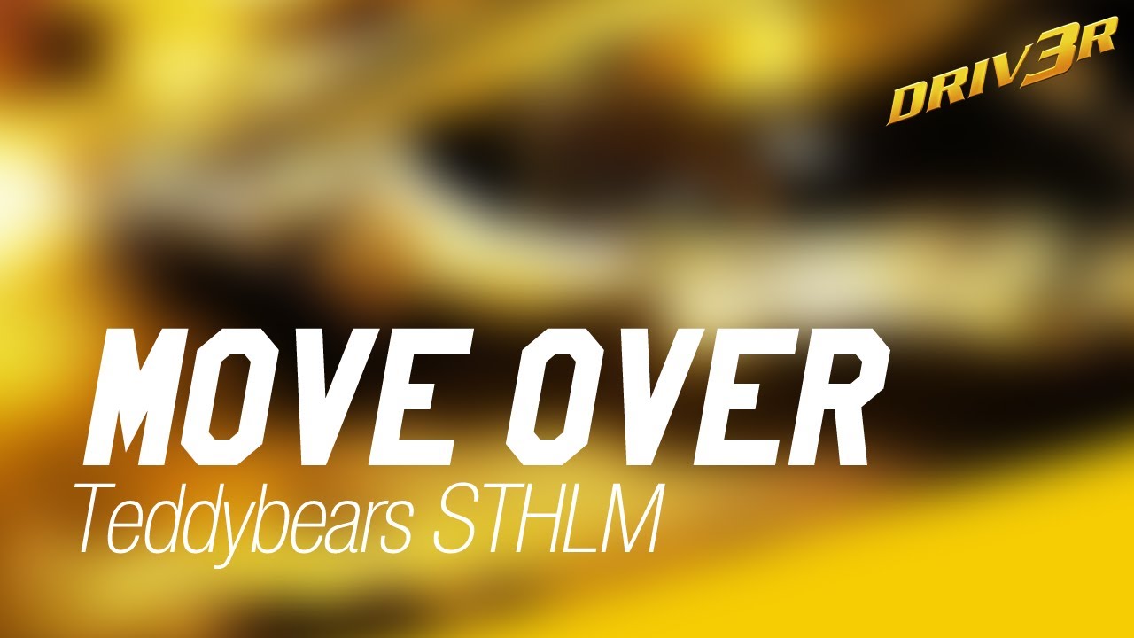 Driv3r - Move Over - Teddybears STHLM