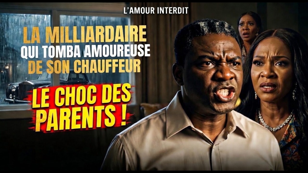 La Milliardaire qui tomba amoureuse de son chauffeur, ses parents...