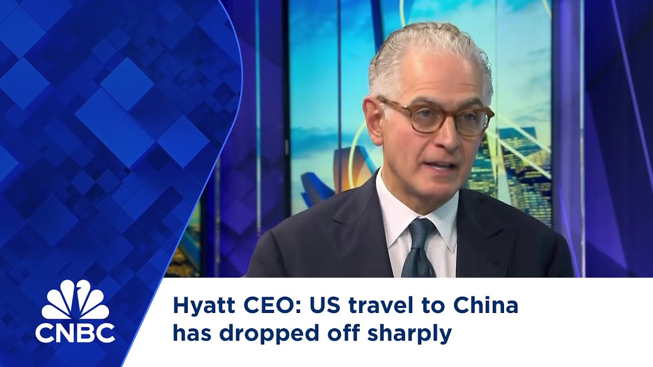 Hyatt CEO: US travel to China has dropped off sharply