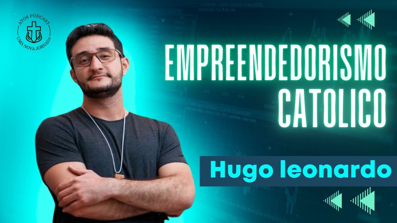 Empreendedorismo Católico - Hugo Leonardo | Atos Podcast #041