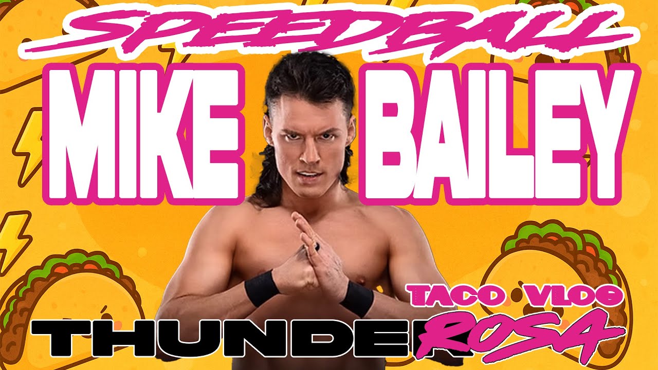 Thunder&nbsp;Rosa&nbsp;'s Taco Vlog w/&nbsp;Mike Bailey&nbsp; Speedball