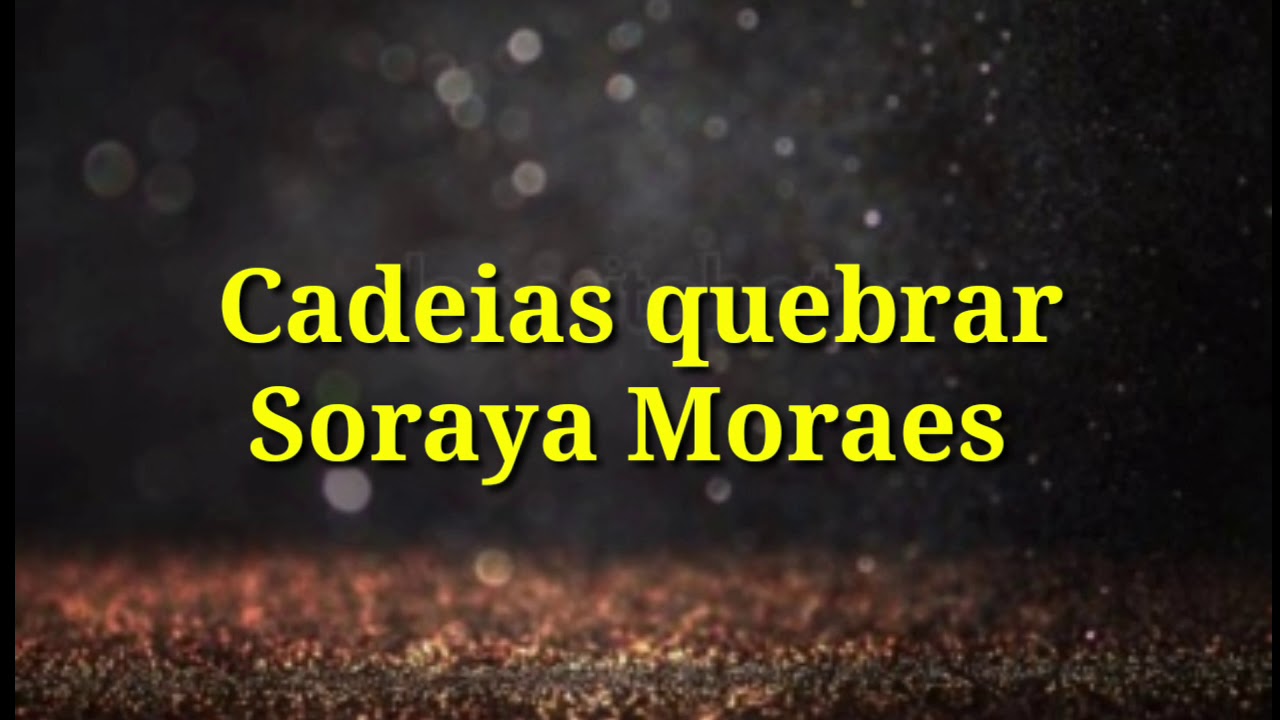 Cadeias quebrar (playback legendado) Soraya Moraes