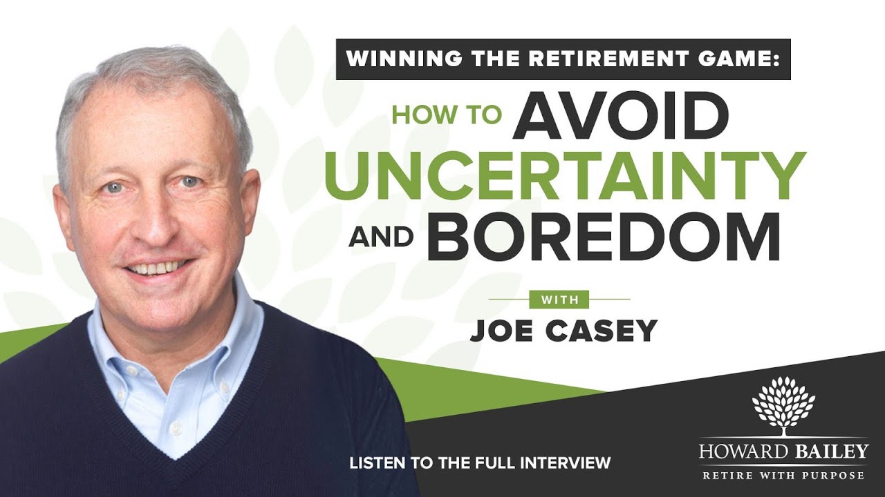 Winning the Retirement Game: How to Avoid Uncertainty and Boredom with Joe Casey