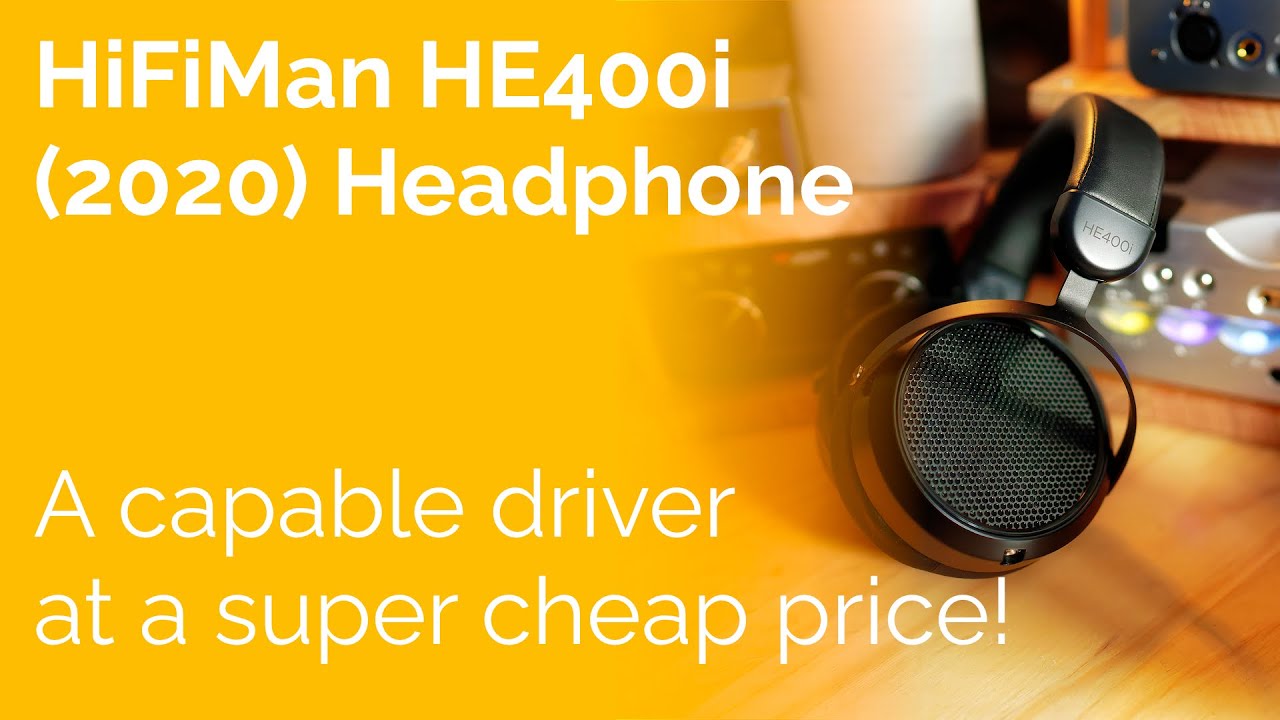 HiFiMan HE400i 2020 Review - A capable driver at a super cheap price