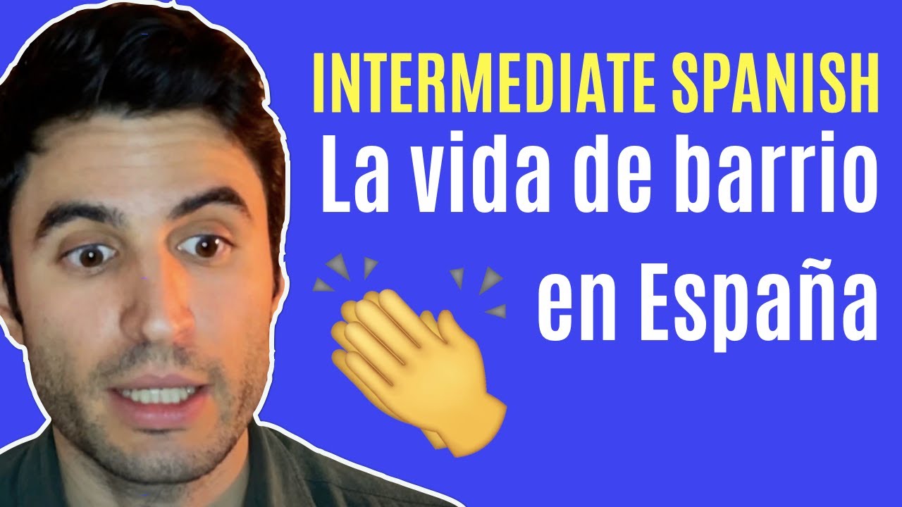 Videos to learn Intermediate Spanish | Life in a Spanish neighbourhood