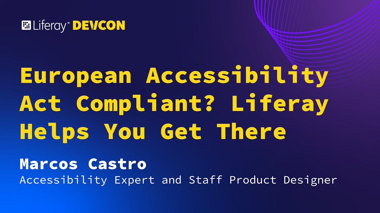 Marcos Castro | European Accessibility Act Compliant? Liferay Helps You Get There