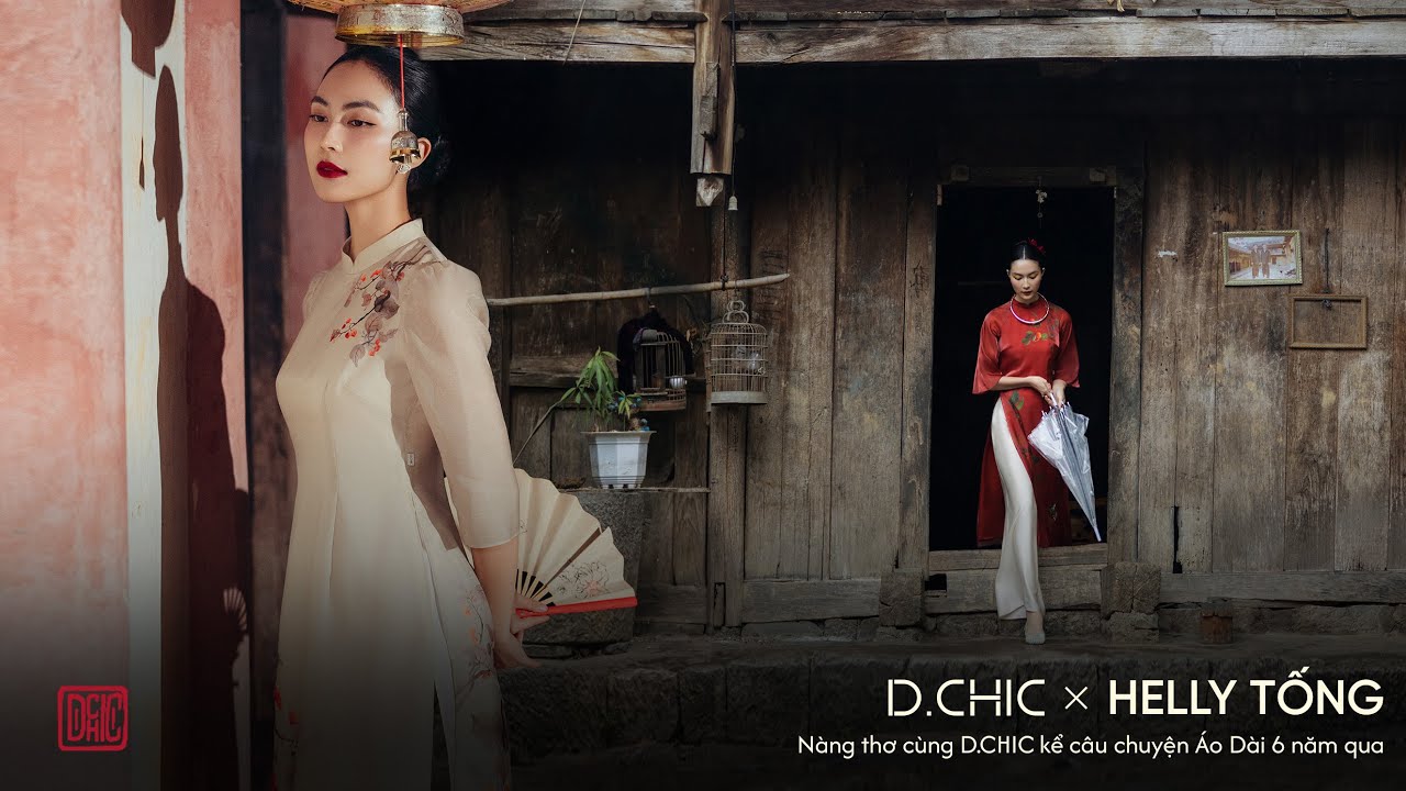 D.CHIC x Helly Tống | Nàng thơ đồng hành cùng hành trình Áo Dài của Thương hiệu suốt nhiều năm
