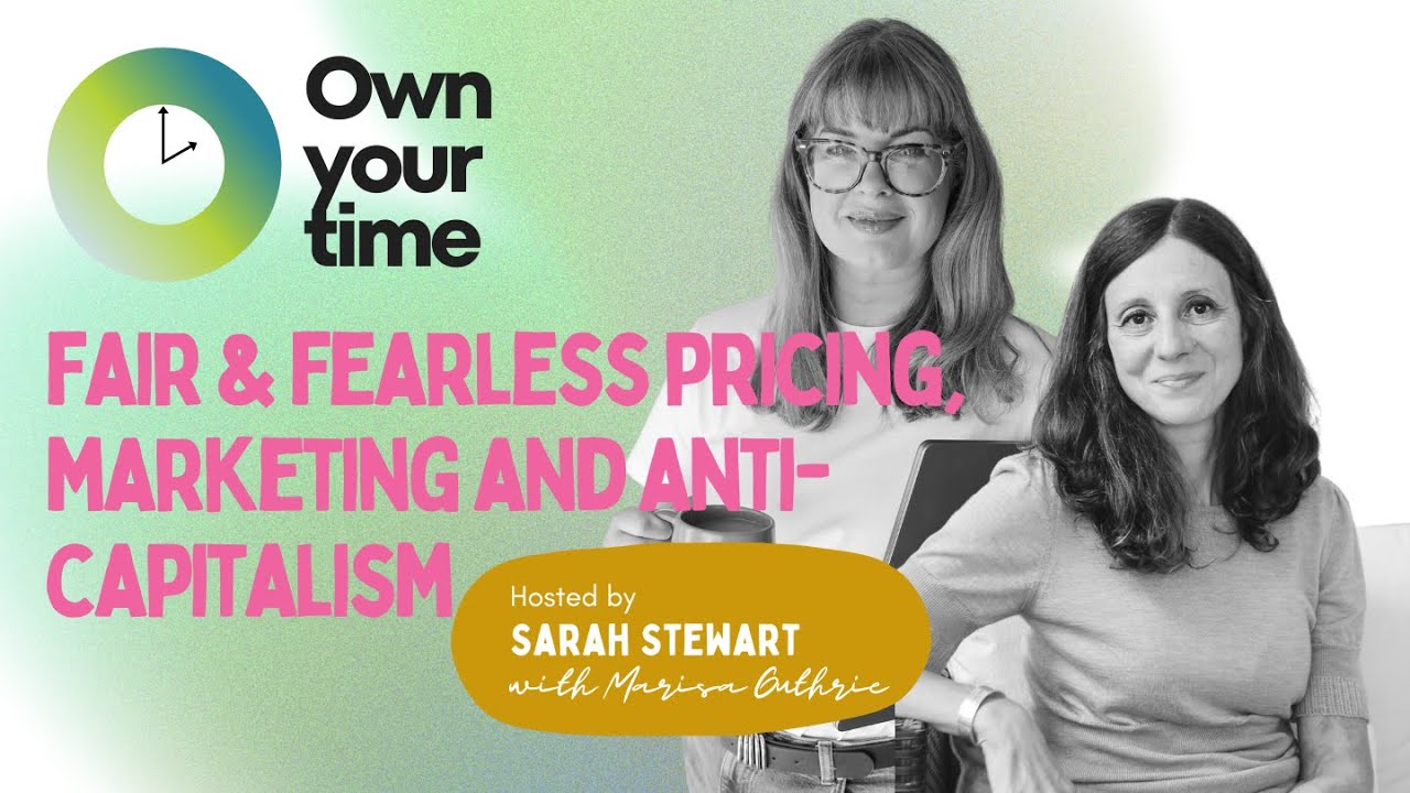 Own Your Time - Fair & Fearless Pricing, Marketing and Anti-Capitalism with Marisa Guthrie