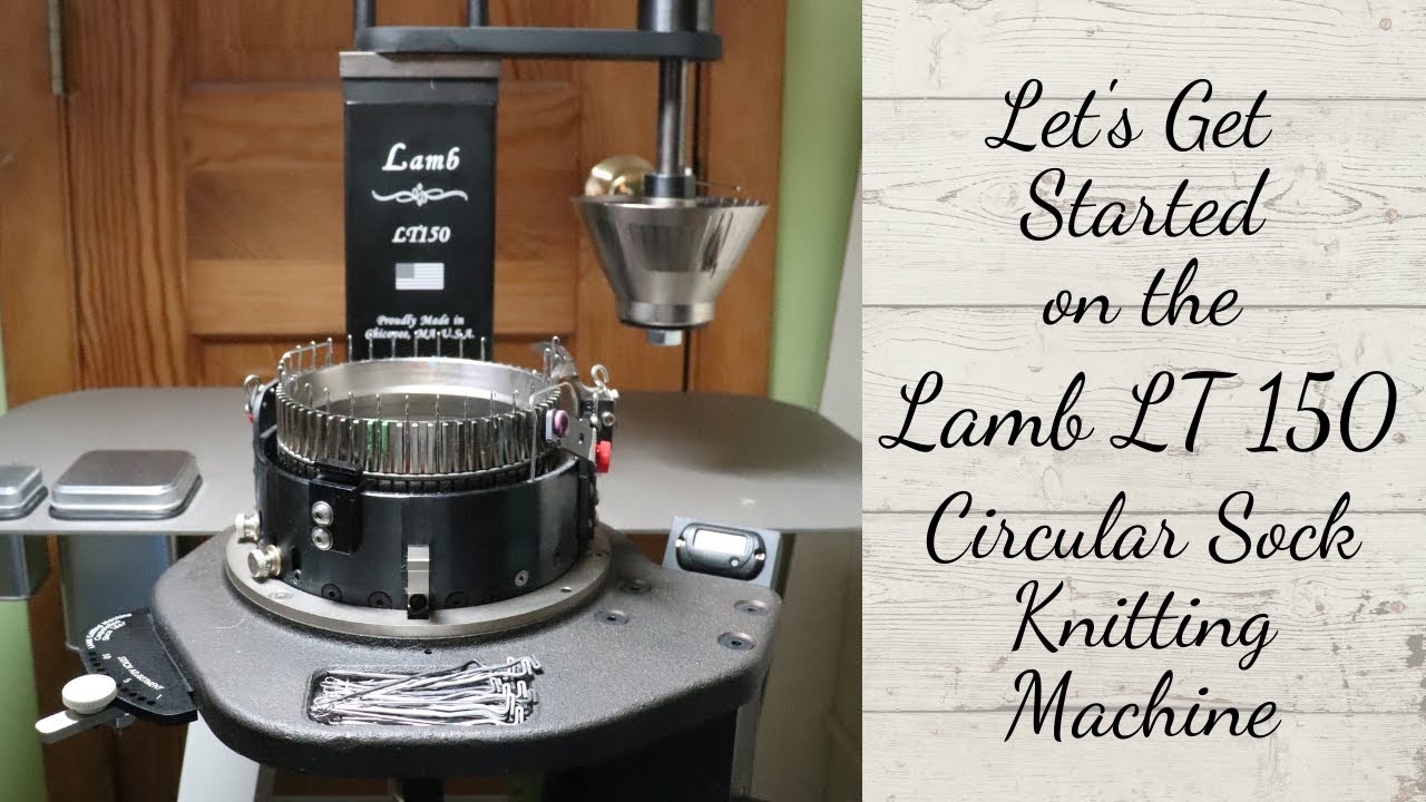 Let's Get Started with the Lamb LT150 Circular Sock Knitting Machine
