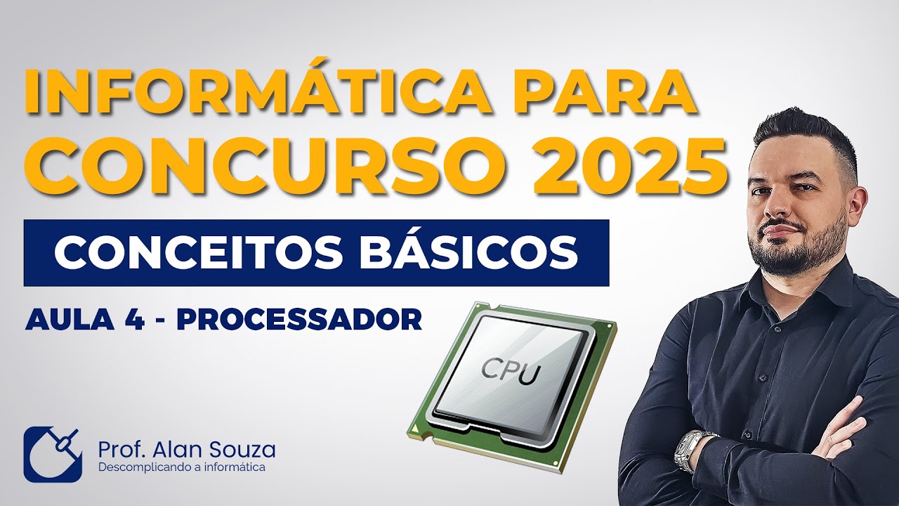 Informática para Concursos 2025 - Conceitos Básicos [AULA 4 - PROCESSADOR ] - Prof. Alan Souza